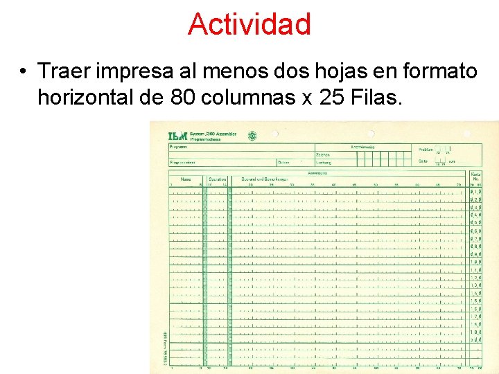 Actividad • Traer impresa al menos dos hojas en formato horizontal de 80 columnas