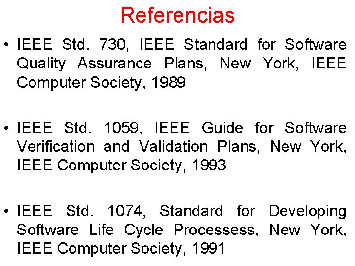 Referencias • IEEE Std. 730, IEEE Standard for Software Quality Assurance Plans, New York,