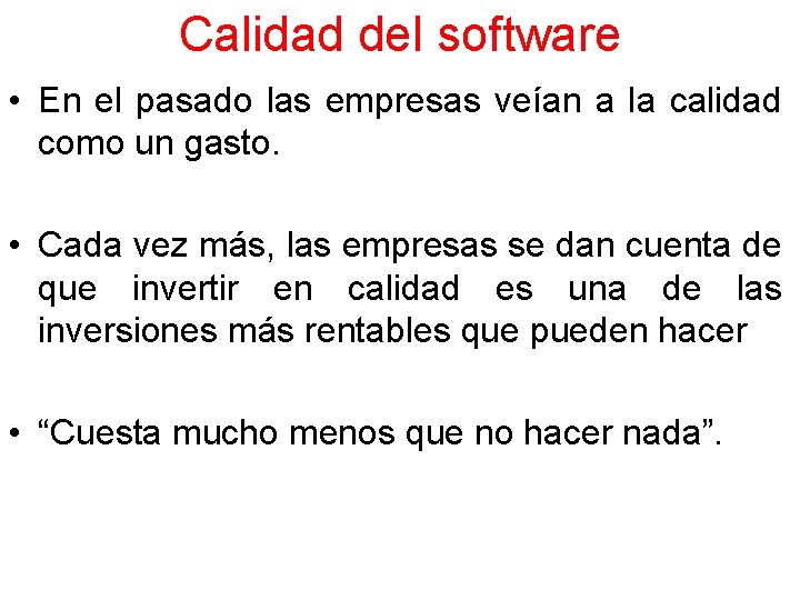 Calidad del software • En el pasado las empresas veían a la calidad como