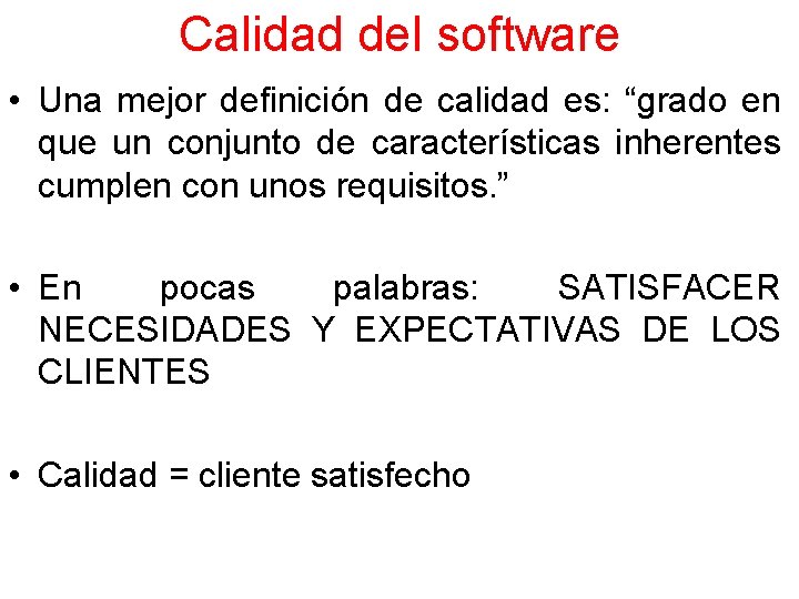 Calidad del software • Una mejor definición de calidad es: “grado en que un