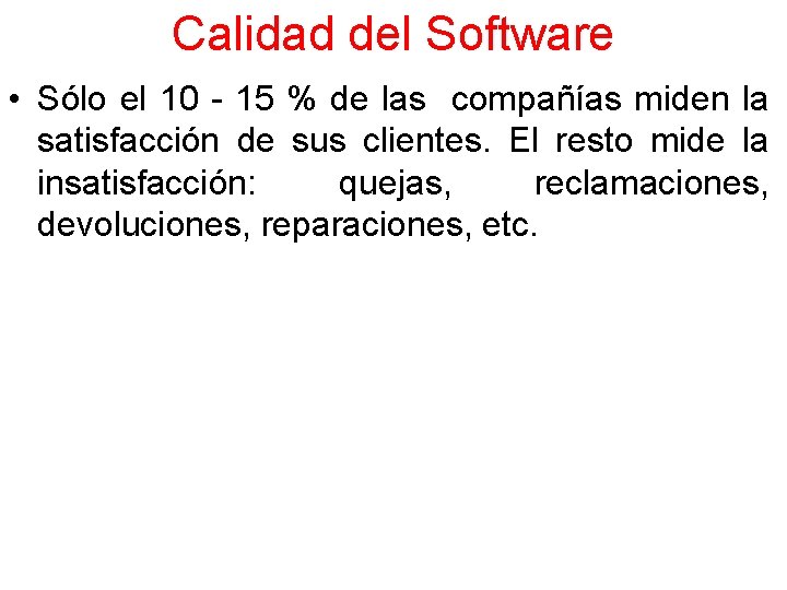 Calidad del Software • Sólo el 10 - 15 % de las compañías miden