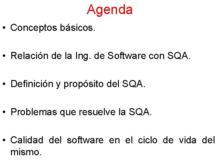 Agenda • Conceptos básicos. • Relación de la Ing. de Software con SQA. •