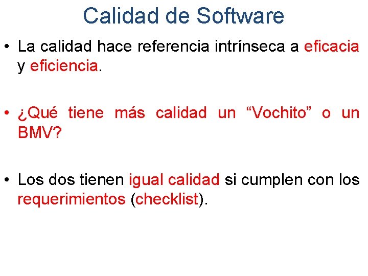 Calidad de Software • La calidad hace referencia intrínseca a eficacia y eficiencia. •