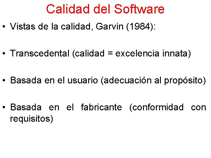 Calidad del Software • Vistas de la calidad, Garvin (1984): • Transcedental (calidad =