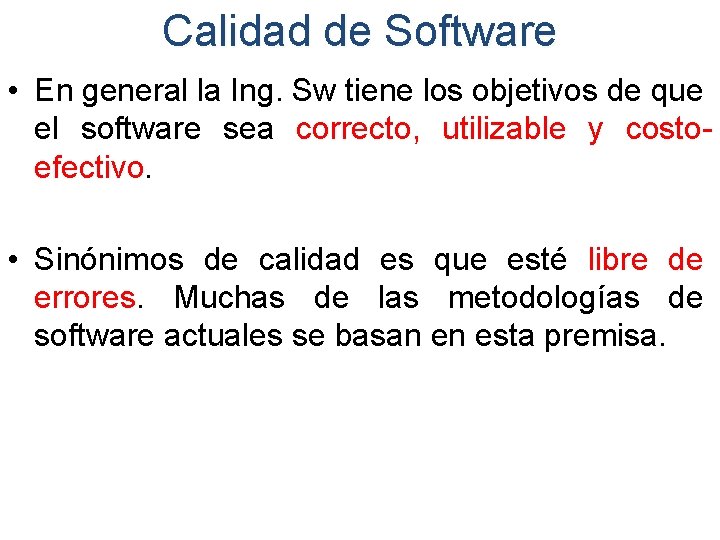 Calidad de Software • En general la Ing. Sw tiene los objetivos de que