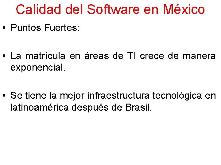 Calidad del Software en México • Puntos Fuertes: • La matrícula en áreas de