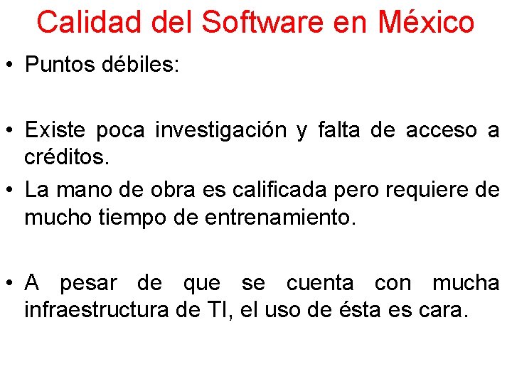 Calidad del Software en México • Puntos débiles: • Existe poca investigación y falta