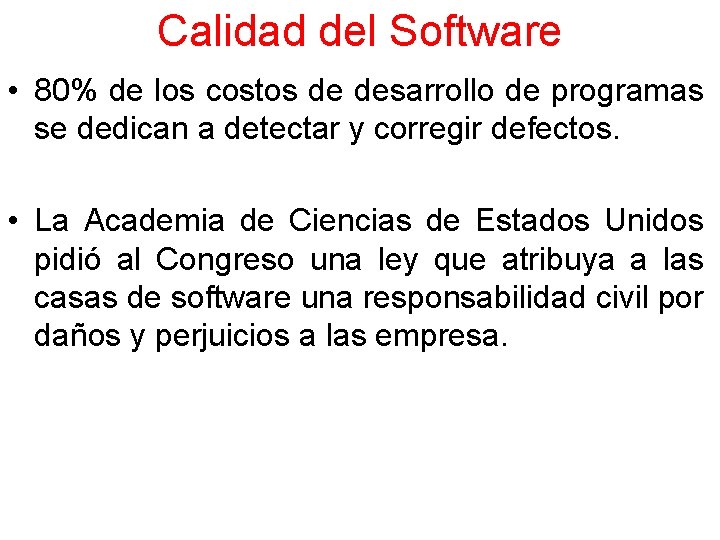 Calidad del Software • 80% de los costos de desarrollo de programas se dedican