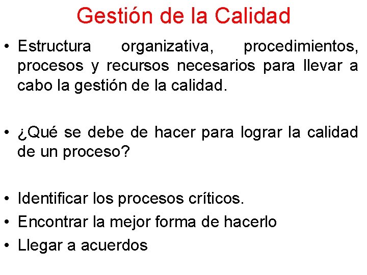 Gestión de la Calidad • Estructura organizativa, procedimientos, procesos y recursos necesarios para llevar