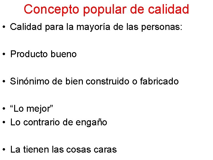 Concepto popular de calidad • Calidad para la mayoría de las personas: • Producto