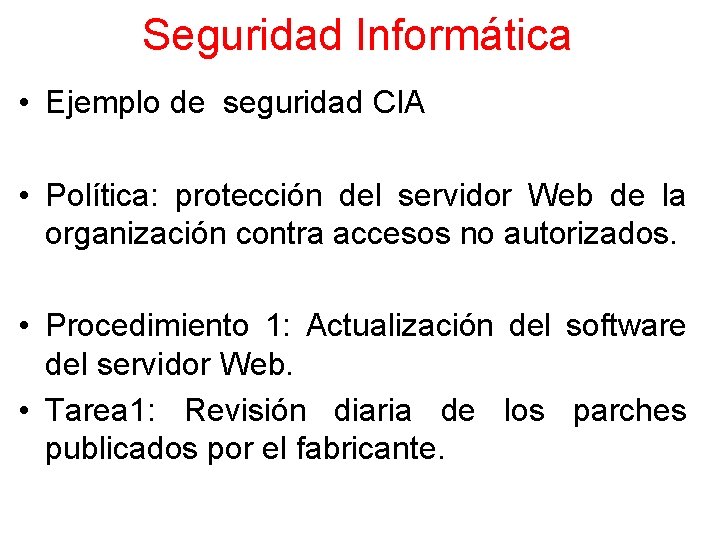 Seguridad Informática • Ejemplo de seguridad CIA • Política: protección del servidor Web de Seguridad Informática • Ejemplo de seguridad CIA • Política: protección del servidor Web de