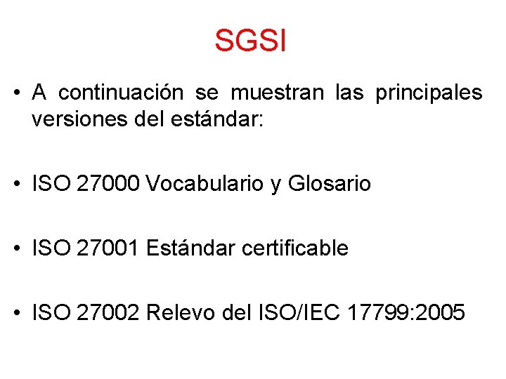 SGSI • A continuación se muestran las principales versiones del estándar: • ISO 27000