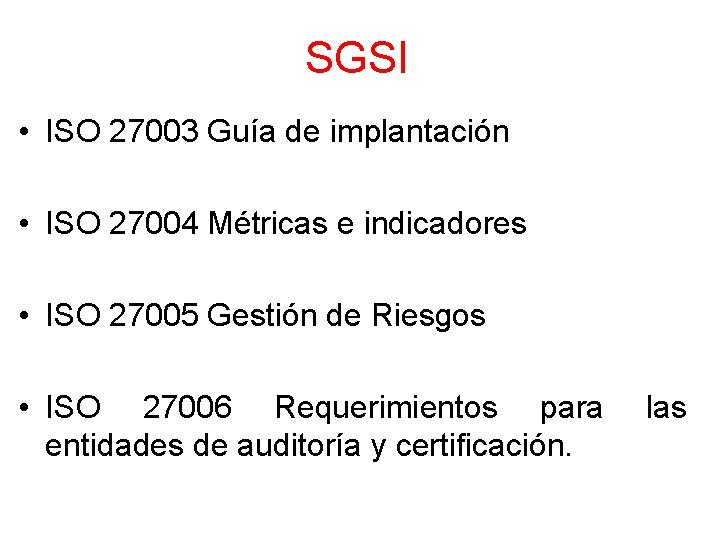 SGSI • ISO 27003 Guía de implantación • ISO 27004 Métricas e indicadores •