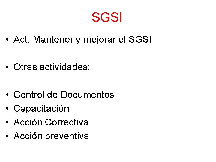 SGSI • Act: Mantener y mejorar el SGSI • Otras actividades: • • Control