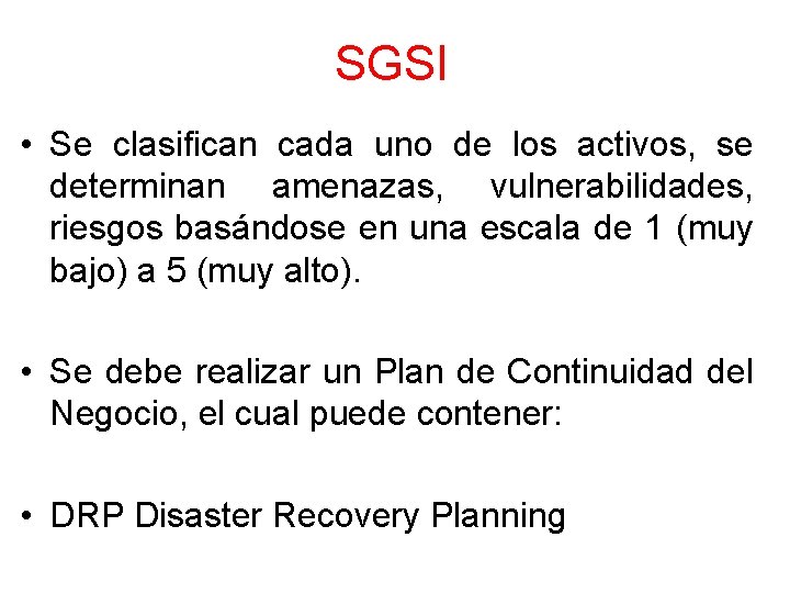 SGSI • Se clasifican cada uno de los activos, se determinan amenazas, vulnerabilidades, riesgos