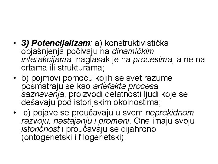  • 3) Potencijalizam: a) konstruktivistička objašnjenja počivaju na dinamičkim interakcijama: naglasak je na