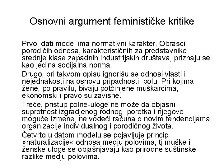 Osnovni argument feminističke kritike Prvo, dati model ima normativni karakter. Obrasci porodičih odnosa, karakterističnih