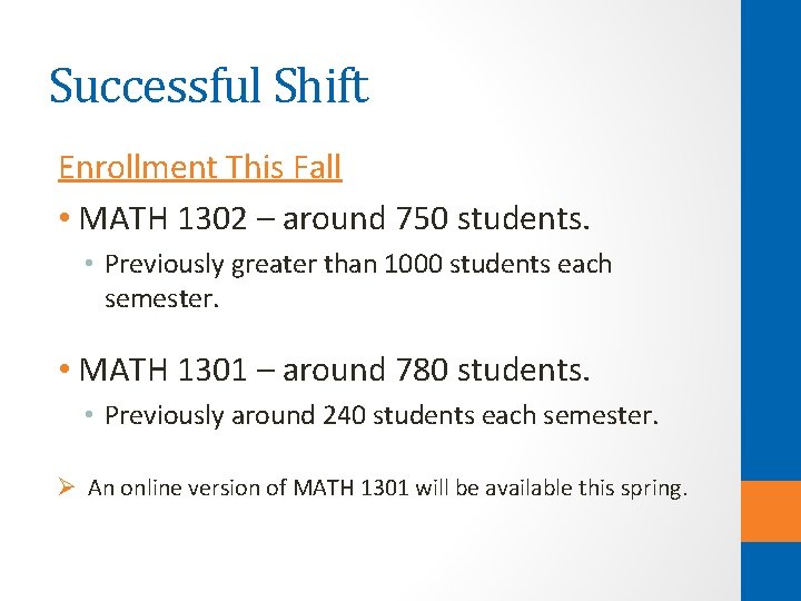 Successful Shift Enrollment This Fall • MATH 1302 – around 750 students. • Previously Successful Shift Enrollment This Fall • MATH 1302 – around 750 students. • Previously