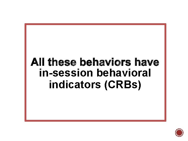 in-session behavioral indicators (CRBs) 