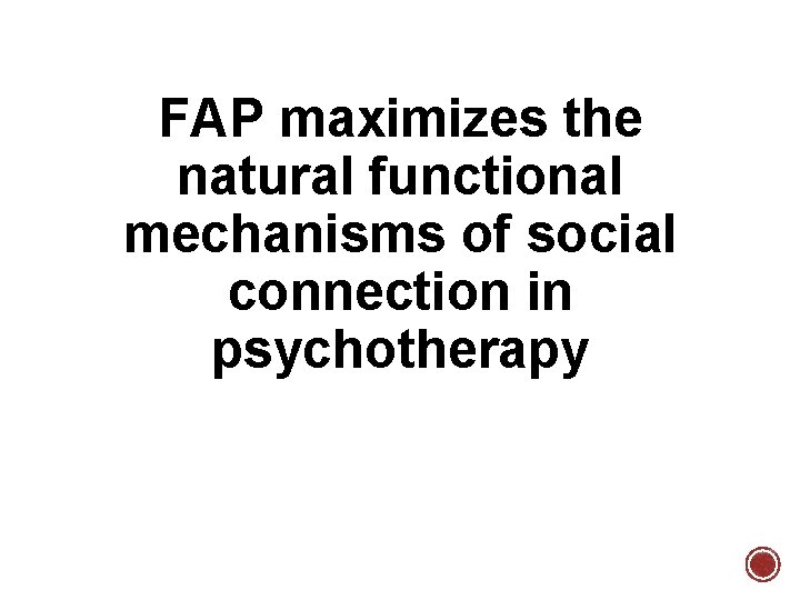 FAP maximizes the natural functional mechanisms of social connection in psychotherapy 