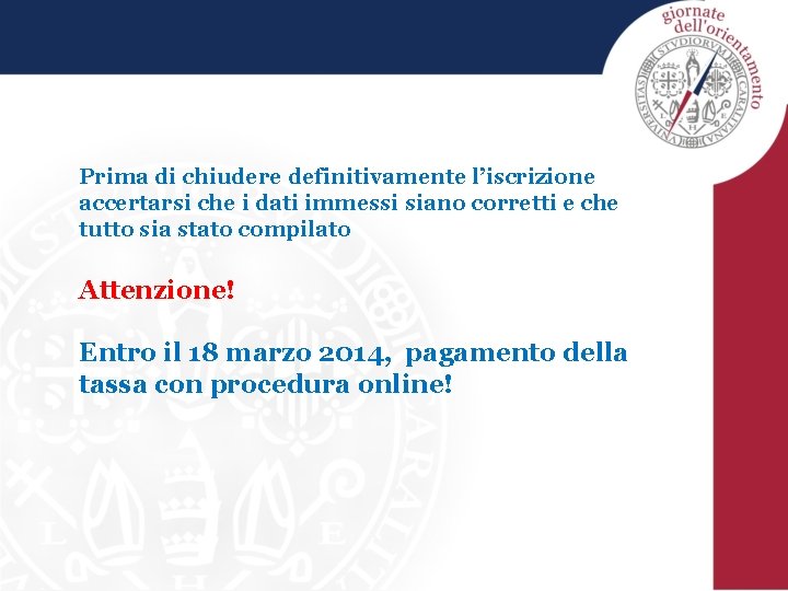 Prima di chiudere definitivamente l’iscrizione accertarsi che i dati immessi siano corretti e che Prima di chiudere definitivamente l’iscrizione accertarsi che i dati immessi siano corretti e che
