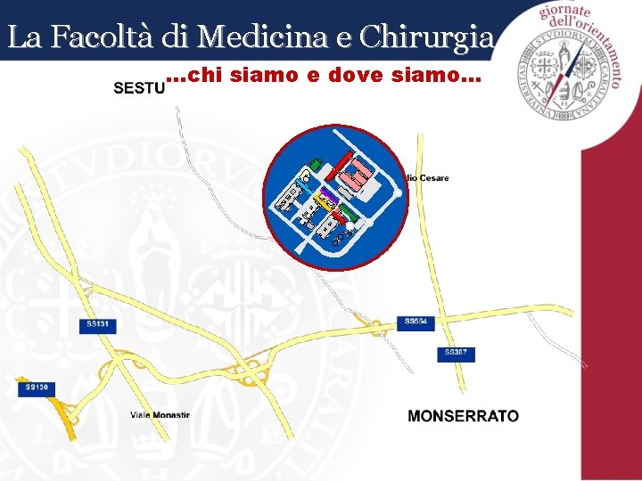 La Facoltà di Medicina e Chirurgia …chi siamo e dove siamo. . . La Facoltà di Medicina e Chirurgia …chi siamo e dove siamo. . .