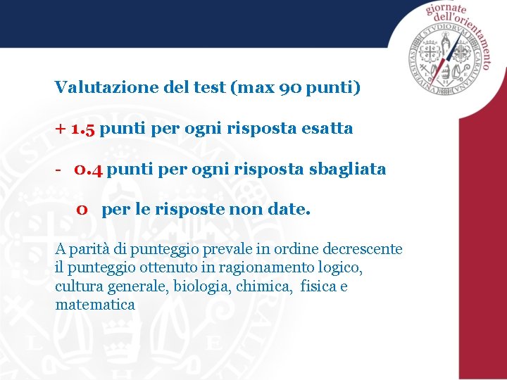 Valutazione del test (max 90 punti) + 1. 5 punti per ogni risposta esatta Valutazione del test (max 90 punti) + 1. 5 punti per ogni risposta esatta