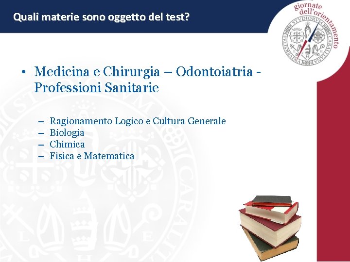 Quali materie sono oggetto del test? • Medicina e Chirurgia – Odontoiatria Professioni Sanitarie Quali materie sono oggetto del test? • Medicina e Chirurgia – Odontoiatria Professioni Sanitarie