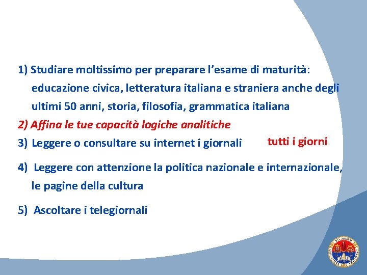 1) Studiare moltissimo per preparare l’esame di maturità: educazione civica, letteratura italiana e straniera 1) Studiare moltissimo per preparare l’esame di maturità: educazione civica, letteratura italiana e straniera