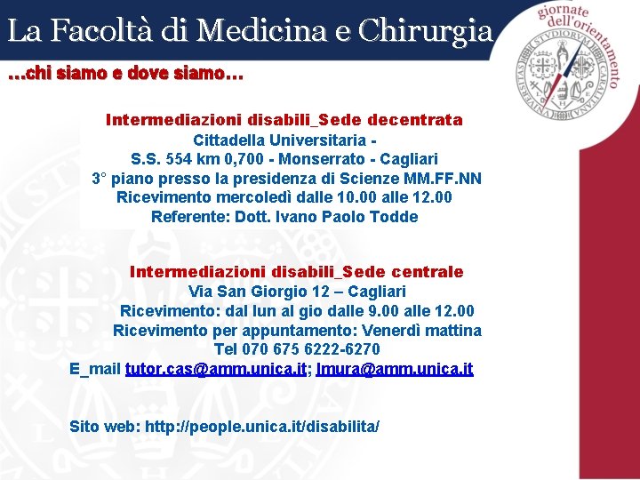 La Facoltà di Medicina e Chirurgia …chi siamo e dove siamo… Intermediazioni disabili_Sede decentrata La Facoltà di Medicina e Chirurgia …chi siamo e dove siamo… Intermediazioni disabili_Sede decentrata