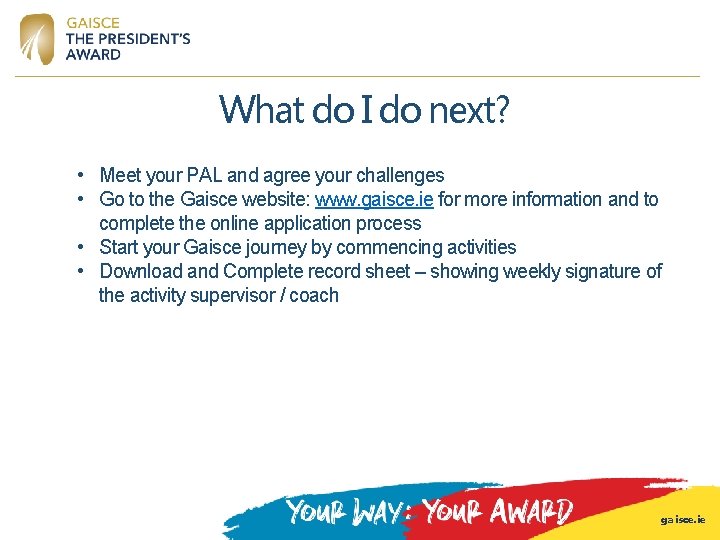 What do I do next? • Meet your PAL and agree your challenges • What do I do next? • Meet your PAL and agree your challenges •