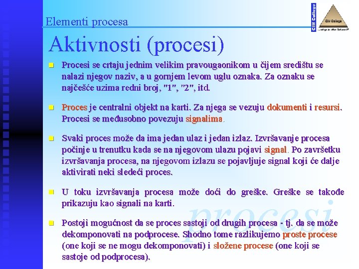 Elementi procesa Aktivnosti (procesi) n Procesi se crtaju jednim velikim pravougaonikom u čijem središtu