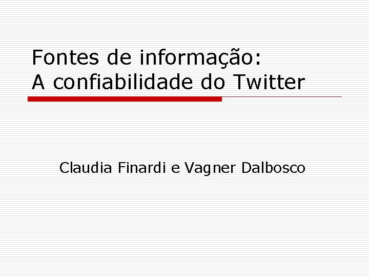 Fontes de informação: A confiabilidade do Twitter Claudia Finardi e Vagner Dalbosco 