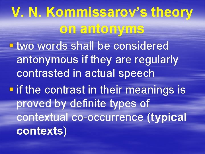 V. N. Kommissarov’s theory on antonyms § two words shall be considered antonymous if