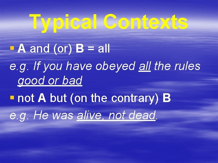 Typical Contexts § A and (or) B = all e. g. If you have