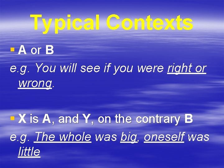 Typical Contexts § A or B e. g. You will see if you were