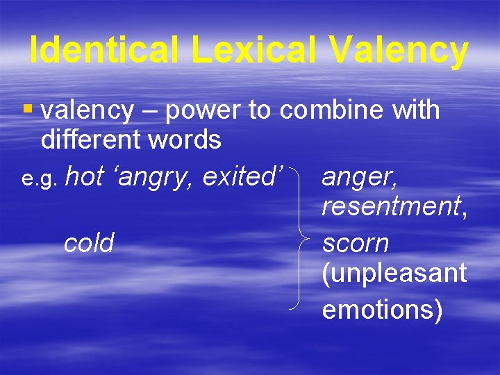 Identical Lexical Valency § valency – power to combine with different words e. g.