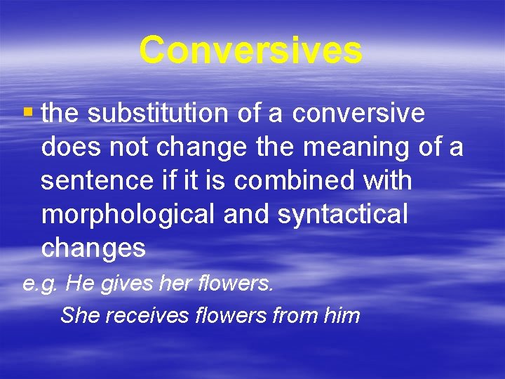 Conversives § the substitution of a conversive does not change the meaning of a