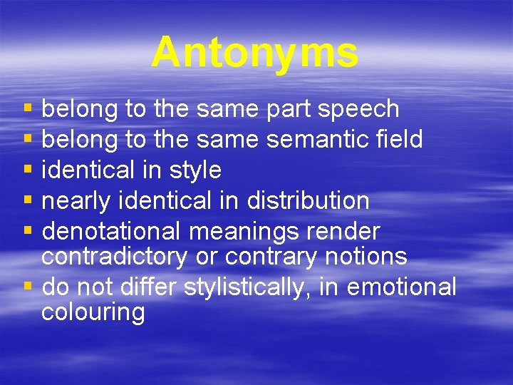 Antonyms § belong to the same part speech § belong to the same semantic
