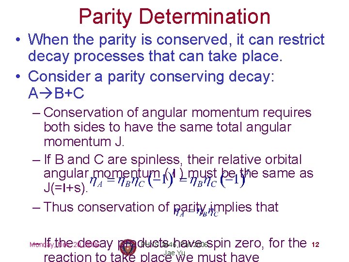 Parity Determination • When the parity is conserved, it can restrict decay processes that