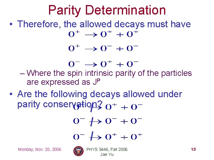 Parity Determination • Therefore, the allowed decays must have – Where the spin intrinsic