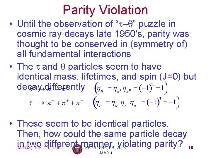 Parity Violation • Until the observation of “t-q” puzzle in cosmic ray decays late