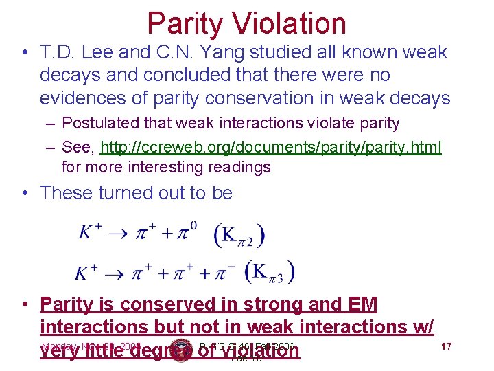 Parity Violation • T. D. Lee and C. N. Yang studied all known weak