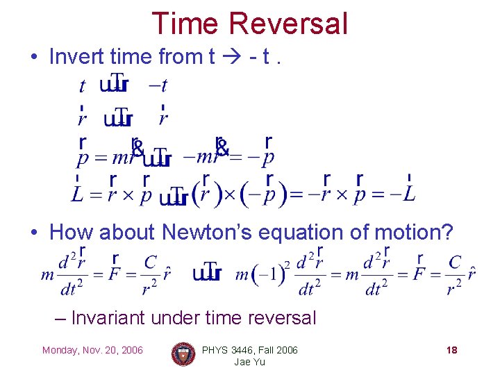 Time Reversal • Invert time from t - t. • How about Newton’s equation