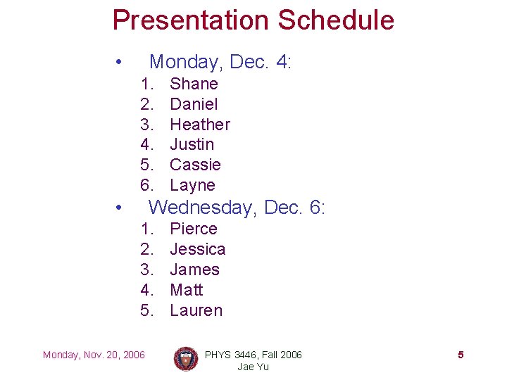 Presentation Schedule • Monday, Dec. 4: 1. 2. 3. 4. 5. 6. • Shane