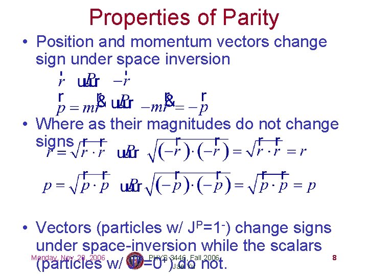 Properties of Parity • Position and momentum vectors change sign under space inversion •