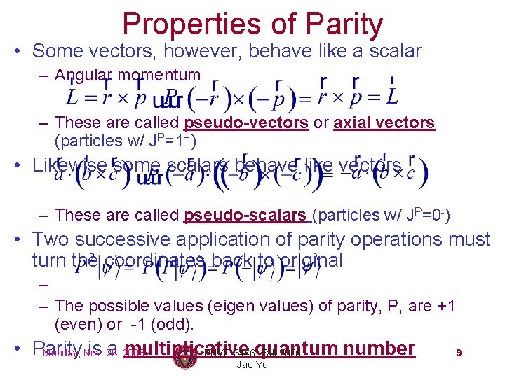 Properties of Parity • Some vectors, however, behave like a scalar – Angular momentum