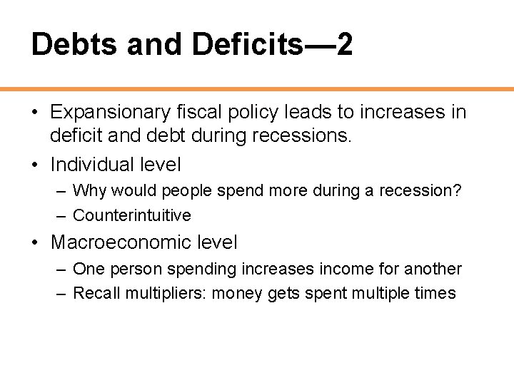 Debts and Deficits— 2 • Expansionary fiscal policy leads to increases in deficit and