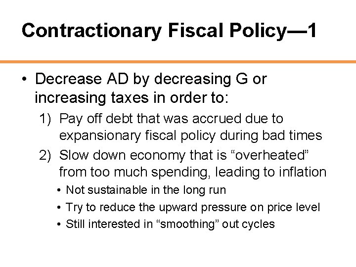 Contractionary Fiscal Policy— 1 • Decrease AD by decreasing G or increasing taxes in