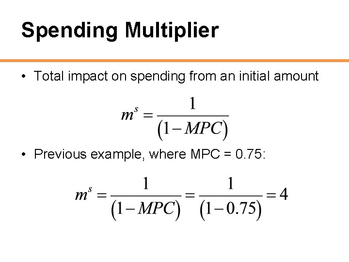 Spending Multiplier • Total impact on spending from an initial amount • Previous example,